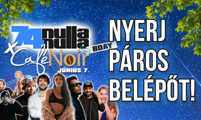 Nyerj páros belépőt a 74nullanulla x Café Noir szülinapra!