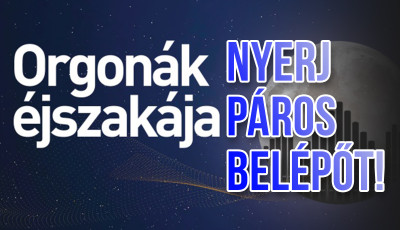 Nyerj p&aacute;ros jegyet az Orgon&aacute;k &eacute;jszak&aacute;ja kaposv&aacute;ri programjaira!