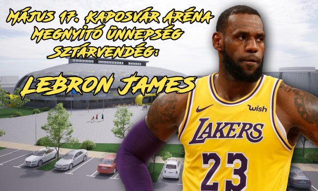 Vil&aacute;gszt&aacute;rral avatj&aacute;k fel a Kaposv&aacute;r Ar&eacute;n&aacute;t! - LeBron James zs&aacute;kolhat elősz&ouml;r az &uacute;j csarnokban