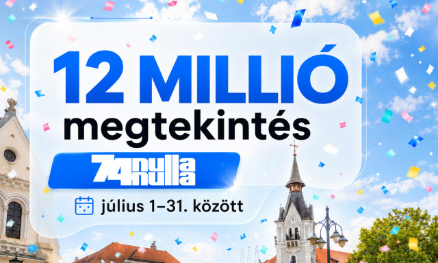12 milli&oacute; megtekint&eacute;s j&uacute;liusban a 74nullanulla oldal&aacute;n!